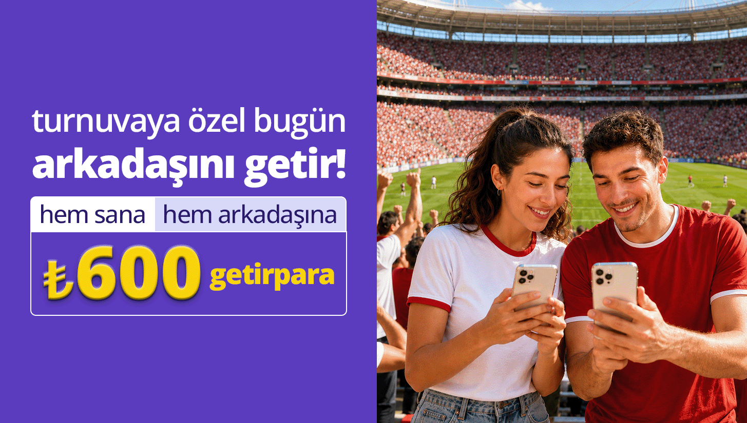 turnuvaya özel bugün arkadaşını getir ₺3.000'ye kadar getirpara kazan!