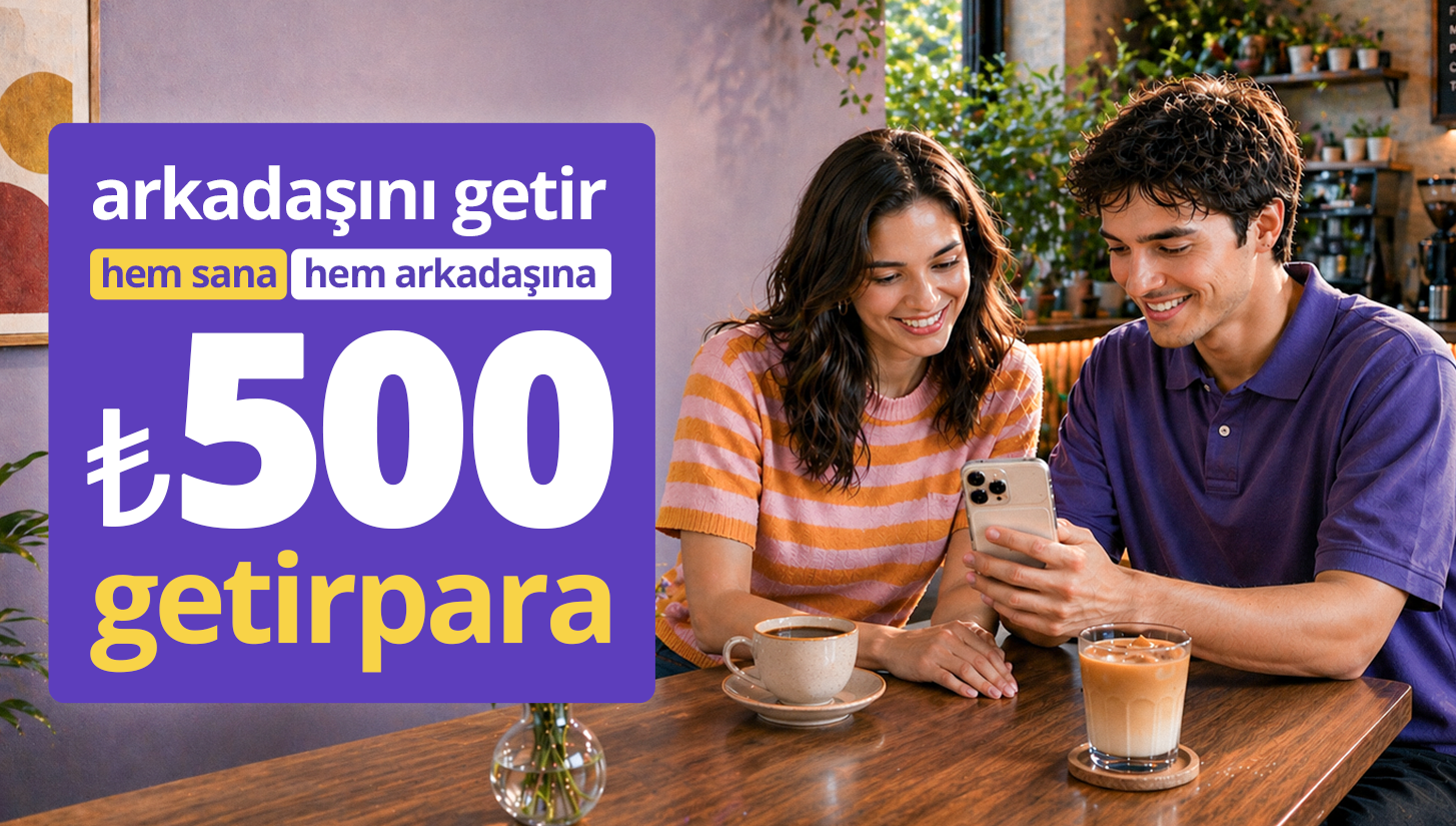 arkadaşını getir ₺2.500'ye kadar getirpara kazan!