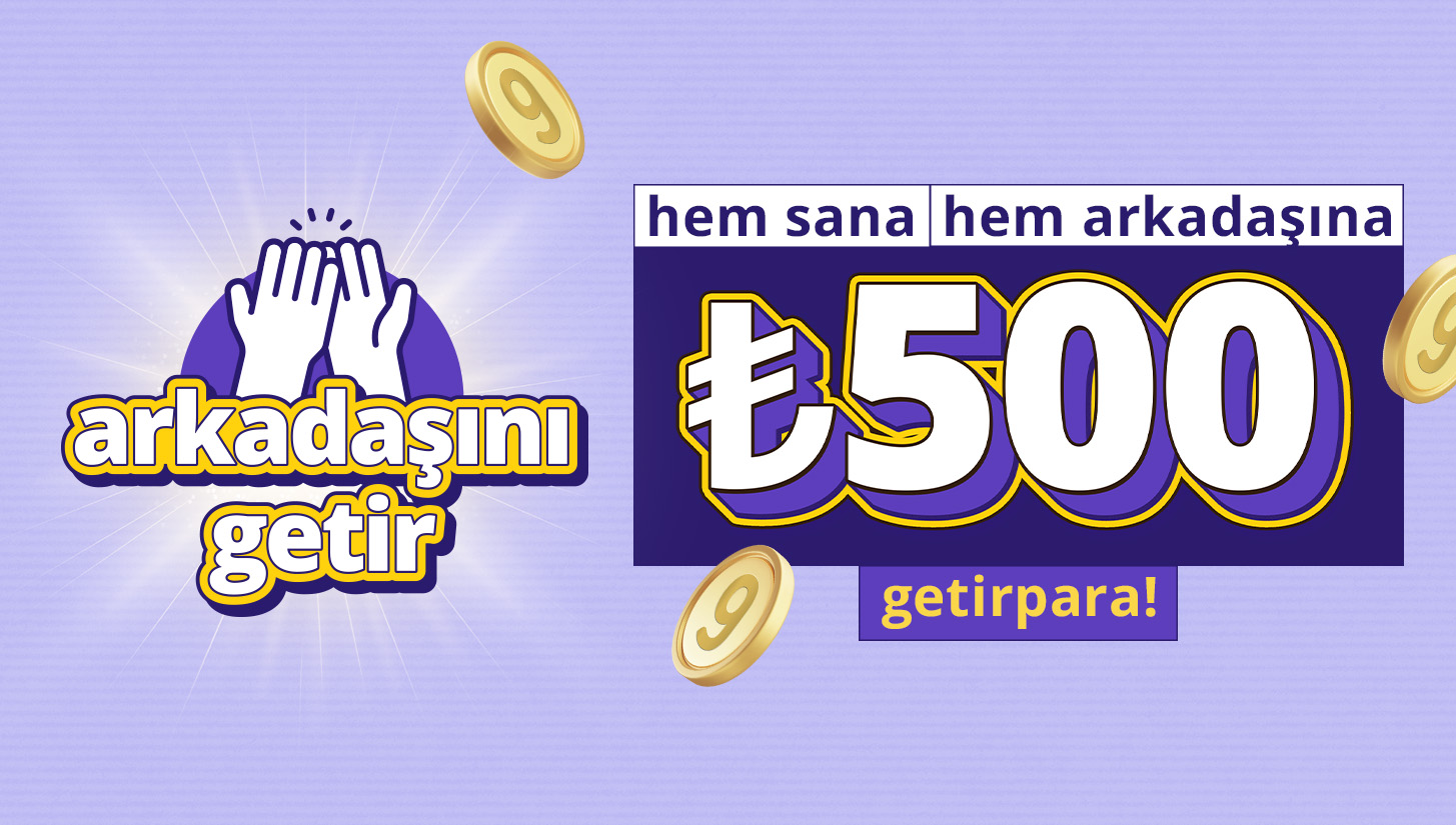 arkadaşını getir ₺2.500'ye kadar getirpara kazan!