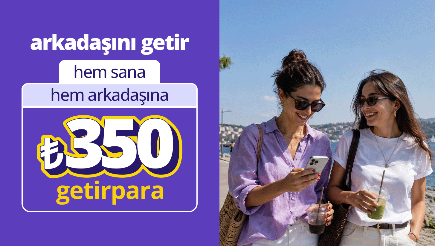 arkadaşını getir ₺1.750'ye kadar getirpara kazan!