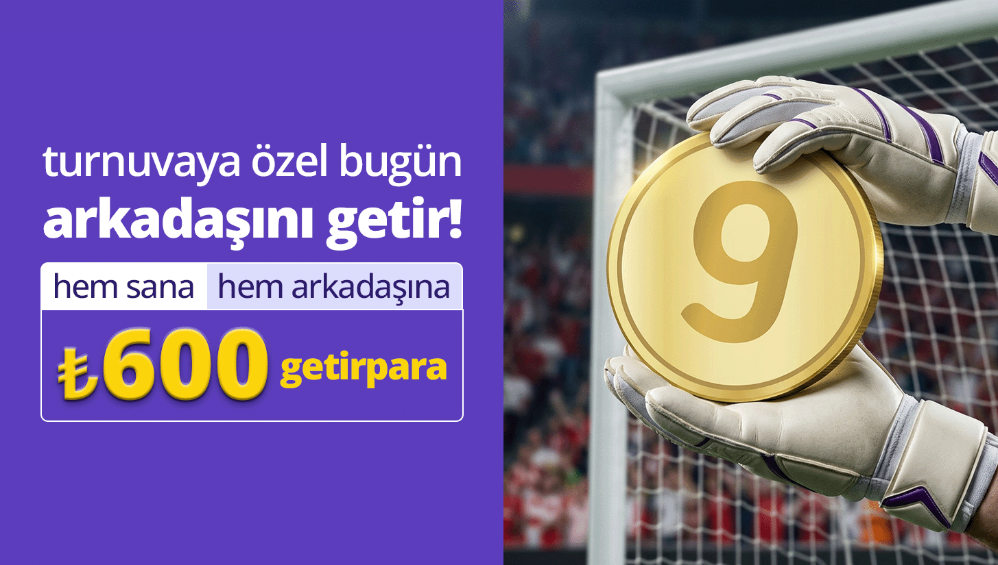 turnuvaya özel bugün arkadaşını getir ₺3.000'ye kadar getirpara kazan!